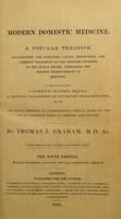 view Modern domestic medicine: : a popular treatise, illustrating the symptoms, causes, distinction, and correct treatment of the diseases incident to the human frame; embracing the modern improvements in medicine. To which are added, a domestic materia medica; a copious collection of approved prescriptions, &c. &c. The whole intended as a comprehensive medical guide for the use of clergymen heads, [sic] of families, and invalids. / By Thomas J. Graham, M.D. &c.