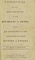 view A dissertation on the origin and progress of the Scythians or Goths. Being an introduction to the ancient and modern history of Europe / By John Pinkerton.