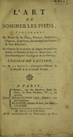 view L'art de soigner les pieds, contenant un traité sur les cors, verrues, durillons, oignons, engelures, les accidens des ongles et leur difformité, de la toilette des pieds pour l'un & l'autre sexe / [Nicolas Laurent La Forest].