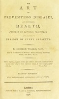 view The art of preventing diseases, and restoring health : founded on rational principles, and adapted to persons of every capacity / By George Wallis.