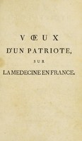 view Voeux d'un patriote, sur la médecine en France, où l'on expose les moyens de fournir d'habiles médecins au Royaume; de perfectionner la médecine, et de faire l'histoire naturelle de la France / [François Thiéry].