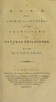 view A plan of a course of lectures on the principles of natural philosophy / By the Rev. S. Vince.