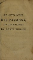 view De l'influence des passions, sur les maladies du corps humain, Dissertation qui a obtenu, en 1787, la première médaille fondée, en l'honneur du docteur Fothergill, dans la Société de médecine de Londres / Traduit de l'anglois par M. de la Montagne, avec beaucoup de notes du traducteur.