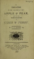 view A treatise on the culture of the apple and pear, and on the manufacture of cider and perry. [With a postscript concerning tithes] / [T.A. Knight].