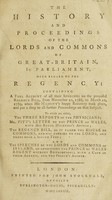 view The history and proceedings of the Lords and Commons of Great-Britain, in Parliament, with regard to the regency. Containing a full account of all their speeches on the proposed regency bill, from November 20, 1788, to March 10, 1789 ... to which are added, the three reports of the physicians; Mr. Pitt's letter to the Prince of Wales, with His Royal Highness's answer; The regency bill ... and the speeches of the Lords and Commons of Ireland, on appointing the Prince of Wales regent ... with a copy of their address, and the prince's answer.