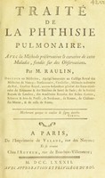 view Traité de la phthisie pulmonaire, avec la méthode préservative et curative de cette maladie, fondée sur des observations / [Joseph Raulin].