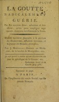 view La goutte radicalement guérie. Par des moyens doux, salutaires et fortifians, qu'on peut employer avec succès, dans tous les climats de la Terre. Méthode également favorable à la guérison des rhumatismes, affections nerveuses, et la plupart des maladies chroniques / Par J. Marsillac.