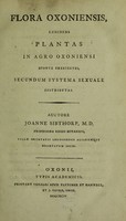 view Flora Oxoniensis : exhibens plantas in agro Oxoniensi sponte crescentes, secundum systema sexuale distributas / auctore Joanne Sibthorp.