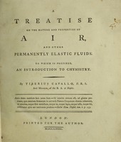 view A treatise on the nature and properties of air, and other permanently elastic fluids. To which is prefixed an introduction to chymistry / [Tiberius Cavallo].