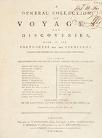 view A general collection of voyages and discoveries, made by the Portuguese and the Spaniards, during the fifteenth and sixteenth centuries. Containing the interesting and entertaining voyages of the celebrated Gonzalez and Vaz, Gonzalez Zarco, Lanzerota [and others] With other voyages, to the East-Indies, the West-Indies, round the world, &c / Adorned with copper-plates, maps, &c.