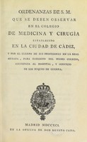 view Ordenanzas de S.M. que se deben observar en el Colegio de Medicina y Cirugía establecido en la ciudad de Cádiz, y por el cuerpo de sus profesores en la Real Armada, para gobierno del mismo Colegio, asistencia al Hospital, y servicio de los buques de guerra.