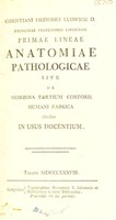 view Primae lineae anatomiae pathologicae sive de morbosa partium corporis humani fabrica libellus. In usus discentium / [Christ. Frid. Ludwig].