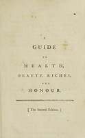 view A guide to health, beauty, riches and honour / [Edited, with preface, by F. Grose].