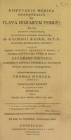view Disputatio medica inauguralis, de flava Indiarum febre / [Thomas Hunter].