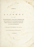 view An account of the trigonometrical operation, wherby the distance between the meridians of the observatories of Greenwich and Paris has been determined / By William Roy.