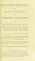view Dissertationes on select subjects in chemistry and medicine / [Martin Wall].