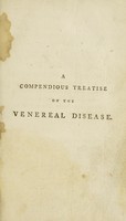 view A compendious treatise on the venereal disease, gleets, etc. divested of the technical terms; with the best methods of cure ... in which is given a lotion for the prevention of that disagreeable complaint / [H. Deacon].