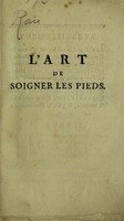 view L'art de soigner les pieds, contenant un traité sur les cors, verrues, durillons, oignons, engelures, les accidens des ongles et leur difformité / [Nicholas Laurent Laforest].