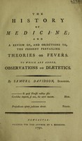 view The history of medicine; and a review of, and objections to, the present prevailing theories on fevers. To which are added observations on diaetetics / [Samuel Davidson].