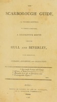 view The Scarborough guide / (a second edition) to which is prefixed, a descriptive route through Hull and Beverley. [Anon.] With occasional remarks, anecdotes, and characters.