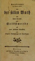 view Von der stillen Wuth oder dem Triebe zum Selbstmorde als einer wirklichen Krankheit, mit Original-Beobachtungen und Anmerkungen / [Leopold Auenbrugger].