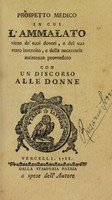 view Prospetto medico in cui l'ammalato viene de' suoi doveri, e del suo stato instruito, e della necessaria assistenza provveduto con un discorso alle donne / [Pietro Matteo Mazzocchi].