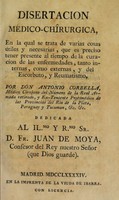 view Disertacion médico-chîrurgica, en la qual se trata de varias cosas utiles y necesarias, que es preciso tener presente al tiempo de la curacion de las enfermedades, tanto internas, como externas, y del escorbuto, y reumatismo / Por Don Antonio Corbella ... Dedicada ... D. Fr. Juan De Moya.