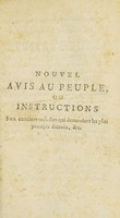 view Nouvel avis au peuple, ou instructions sur certaines maladies qui demandent les plus prompts secours, et sur quelques autres qui ... sont souvent accompagnées de suites fâcheuses. Ouvrage où l'on a joint quelques règles auxquelles doivent s'astreindre les valétudinaires, comme ceux qui se portent bien / [M. Petit-Radel (Philippe)].
