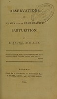 view Observations on human and on comparative parturition / By R. Bland.