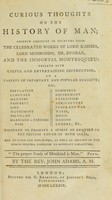 view Curious thoughts on the history of man; chiefly abridged or selected from the celebrated works of Lord Kaimes, Lord Monboddo, Dr. Dunbar, and the immortal Montesquieu ... Designed to promote a spirit of enquiry in the British youth of both sexes ... / By the Rev. John Adams.