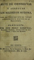 view Arte de conservar y arreglar los reloxes de muestra, para las personas que no tienen conocimiento alguno de la reloxería / [Pedro Marechal].