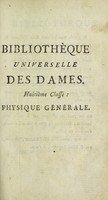 view Physique générale [particulière]. [8e classe de la 'Bibliotheque universelle des dames'. 1785-97] / [M. Sigaud de La Fond (Joseph Aignan)].