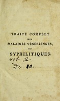 view Traité complet sur les symptômes, les effets, la nature et le traitement des maladies syphilitiques / Par F. Swediaur.