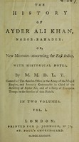 view The history of Ayder Ali Khan, Nabob-Bahader: or, new memoirs concerning the East Indies : with historical notes / By M. M[aistre] D[e] L[a] T[our].