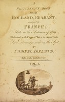 view A picturesque tour through Holland, Brabant, and part of France, made in the autumn of l789 / By Samuel Ireland...the second edition, with additions; and an entire new set of copper-plates in aqua-tinta, from drawings made on the spot.