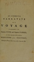 view An authentic narrative of a voyage performed by Captain Cook and Captain Clerke, in His Majesty's ships Resolution and Discovery, during the years 1776, 1777, 1778, 1779 and 1780; in search of a North-West passage between the continents of Asia and America ... Including a faithful account of all their discoveries, and the unfortunate death of Captain Cook / Illustrated with a chart and a variety of cuts.
