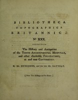 view The history and antiquities of the three archiepiscopal hospitals at and near Canterbury; viz., St. Nicholas at Harbledown; St. John's, Northgate; and St. Thomas, of Eastbridge. With some account of the Priory of St. Gregory, the Nunnery of St. Sepulchre, the Hospitals of St. James and St. Lawrence, and Maynard's Spittle ... / [John Duncombe].