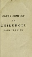 view Cours complet de chirurgie théorique et pratique / Par Benjamin Bell ... Traduit de l'anglois sur la quatrième et dernière édition par Ed. Bosquillon.