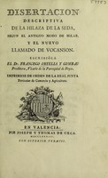 view Disertacion descriptiva de la hilaza de la seda, segun el antiguo modo de hilar, y el nuevo llamado de Vocanson [i.e. Vaucanson] / escribióla el Dr. Francisco Ortells y Gombau.