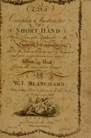 view The complete instructor of short hand upon principles applicable to the European languages--also to the technical terms used by anatomists ... / By W.I. Blanchard.