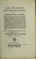 view La chasse aux bibliographes et antiquaires mal-advisés, suivie de beaucoup de notes ... sur diverses matieres bibliologiques et bibliographiques ... / par un des élèves de M. l'abbé Rive a laissés dans Paris [i.e. J.J. Rive himself].