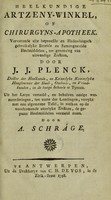 view Heelkundige artzeny-winkel, of chirurgyns-apotheek. Vervattende alle beproefde en hedendaagsch gebruikelyke bereide en samengestelde heelmiddelen, ter geneezing van uitwendige ziekten ... Uit het Latyn vertaald ... Door A. Schráge / door J.J. Plenck.