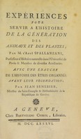 view Expériences pour servir a l'histoire de la génération des animaux et des plantes / par M. l'abbé Spallanzani ... ; avec une ébauche de l'histoire des êtres organisés avant leur fécondation, par Jean Senebier.