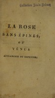 view La rose sans épines, ou Vénus affranchie du repentir, par la découverte d'un moyen infaillible de neutraliser les effets du virus vénérien. Ouvrage lu par différentes personnes de l'art de guérir / par E. Girouard, officer de santé, accoucheur.