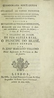 view Quinografia portugueza ou collecção de varias memorias sobre vinte e duas especies de quinas, tendentes ao seu descobrimento nos vastos dominios do Brasil, copiada de varios authores modernos : enriquecida com cinco estampas de quinas verdadeiras, quatro de falsas, e cinco de balsameiras ... e colligida de ordem de sua alteza real o Principe do Brasil / Por Fr. José Mariano Velloso.