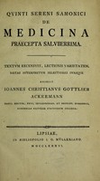 view Quinti Sereni Samonici De medicina praecepta salvberrima / Textvm recensvit, lectiones varietatem, notas interpretvm selectiores svasqve adiecit Ioannes Christianus Gottlieb Ackermann.