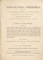 view Topographia Hibernica; or, the topography of Ireland, antient and modern. Giving a complete view of the civil and ecclesiastical state of that kingdom ... / [William Wenman Seward].