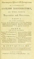 view Pharmacopoeia officinalis et extemporanea: or, a compleat English dispensatory. In two parts. Theoretic and practical. Part I in two books ... Part II in five books ... / by John Quincy.