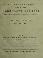 view Beobachtungen über die Lagerstätte der Erze hauptsächlich aus den sächsischen Gebirgen. Ein Beytrag zur Geognosie / Von Johann Friedr. Wilhelm von Charpentier.