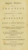 view Domestic medicine; or, A treatise on the prevention and cure of diseases : by regimen and simple medicines. With an appendix containing a dispensatory. For the use of private practitioners / by William Buchan.